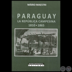 PARAGUAY LA REPÚBLICA CAMPESINA 1810-1865 - Autor: MÁRIO MAESTRI - Año 2016